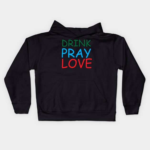 Drink Pray Love Creative Job Typography Design Kids Hoodie by Stylomart